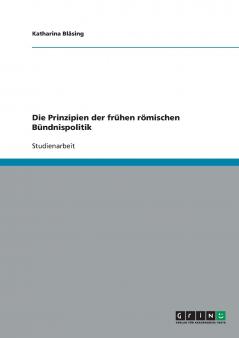 Die Prinzipien der frühen römischen Bündnispolitik