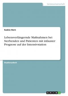 Lebensverlängernde Maßnahmen bei Sterbenden und Patienten mit infauster Prognose auf der Intensivstation