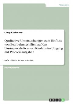 Qualitative Untersuchungen zum Einfluss von Bearbeitungshilfen auf das Lösungsverhalten von Kindern im Umgang mit Problemaufgaben