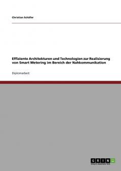 Effiziente Architekturen und Technologien zur Realisierung von Smart Metering im Bereich der Nahkommunikation