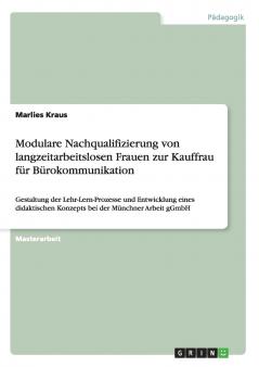 Modulare Nachqualifizierung von langzeitarbeitslosen Frauen zur Kauffrau f��r B��rokommunikation