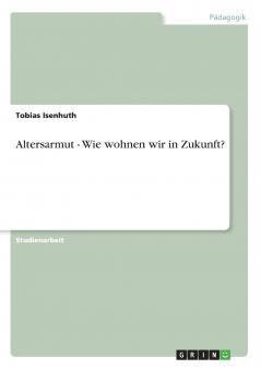 Altersarmut - Wie wohnen wir in Zukunft?