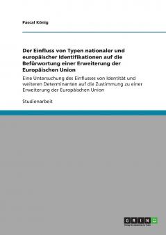 Der Einfluss von Typen nationaler und europäischer Identifikationen auf die Befürwortung einer Erweiterung der Europäischen Union