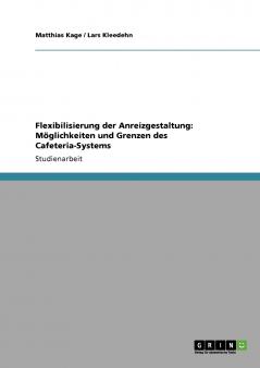 Flexibilisierung der Anreizgestaltung. Möglichkeiten und Grenzen des Cafeteria-Systems