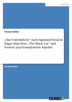 „Das Unheimliche nach Sigmund Freud  in Edgar Allan Poes „The Black Cat und weitere psychoanalytische Aspekte