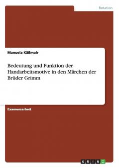 Bedeutung und Funktion der Handarbeitsmotive in den Märchen der Brüder Grimm