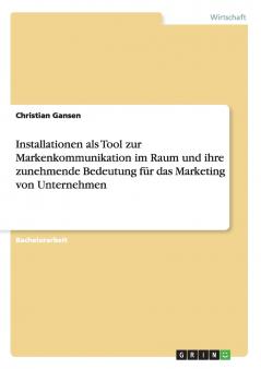Installationen als Tool zur Markenkommunikation im Raum und ihre zunehmende Bedeutung für das Marketing von Unternehmen