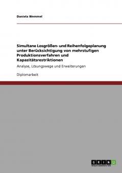 Simultane Losgrößen- und Reihenfolgeplanung unter Berücksichtigung von mehrstufigen Produktionsverfahren und Kapazitätsrestriktionen