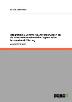 Integration E-Commerce. Anforderungen an die Unternehmensbereiche Organisation Personal und Führung