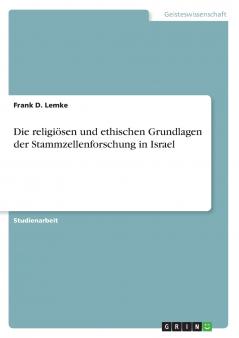 Die religiösen und ethischen Grundlagen der Stammzellenforschung in Israel