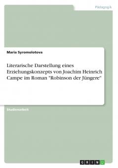 Literarische Darstellung eines Erziehungskonzepts von Joachim Heinrich Campe im Roman Robinson der Jüngere