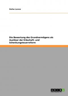 Die Bewertung des Grundvermögens als Auslöser der Erbschaft- und Schenkungsteuerreform
