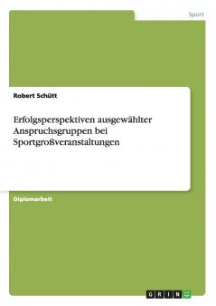 Erfolgsperspektiven ausgewählter Anspruchsgruppen bei Sportgroßveranstaltungen (German Edition)