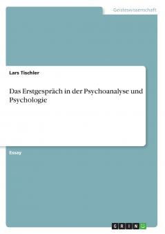 Das Erstgespräch in der Psychoanalyse und Psychologie