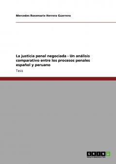 La justicia penal negociada - Un an��lisis comparativo entre los procesos penales espa��ol y peruano