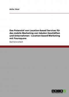 Location-based Services. Mobiles Marketing. Potenzial für lokale Geschäfte und Unternehmen