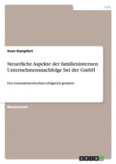 Steuerliche Aspekte der familieninternen Unternehmensnachfolge bei der GmbH