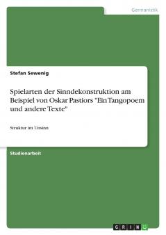 Spielarten der Sinndekonstruktion am Beispiel von Oskar Pastiors Ein Tangopoem und andere Texte