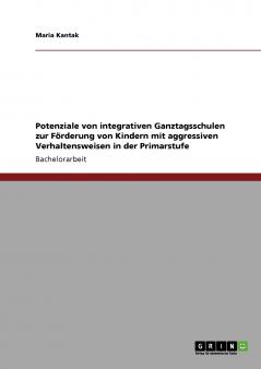 Potenziale von integrativen Ganztagsschulen zur Förderung von Kindern mit aggressiven Verhaltensweisen in der Primarstufe