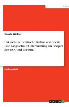 Hat sich die politische Kultur verändert? Eine Längsschnitt-Untersuchung am Beispiel der USA und der BRD