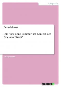 Das Jahr ohne Sommer im Kontext der Kleinen Eiszeit
