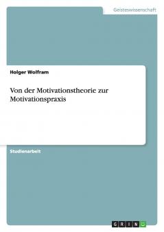 Von der Motivationstheorie zur Motivationspraxis