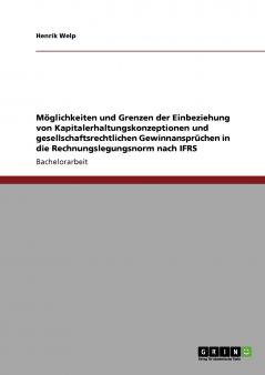 Möglichkeiten und Grenzen der Einbeziehung von Kapitalerhaltungskonzeptionen und gesellschaftsrechtlichen Gewinnansprüchen in die Rechnungslegungsnorm nach IFRS