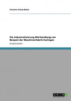 Die Industrialisierung Württembergs am Beispiel der Maschinenfabrik Esslingen