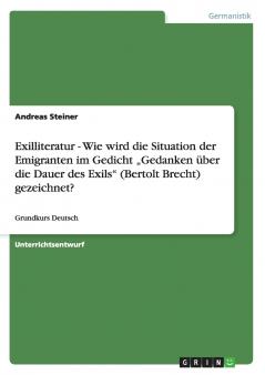 Exilliteratur - Wie wird die Situation der Emigranten im Gedicht „Gedanken über die Dauer des Exils  (Bertolt Brecht) gezeichnet?