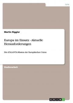 Europa im Einsatz -  Aktuelle Herausforderungen
