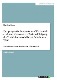 Der pragmatische Ansatz von Watzlawick et al. unter besonderer Berücksichtigung des Teufelskreismodells von Schulz von Thun