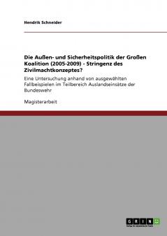 Die Außen- und Sicherheitspolitik der Großen Koalition (2005-2009) - Stringenz des Zivilmachtkonzeptes?