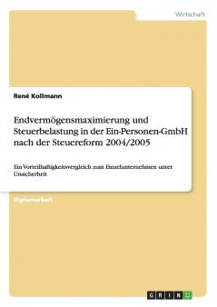 Endvermögensmaximierung und Steuerbelastung in der Ein-Personen-GmbH nach der Steuereform 2004/2005