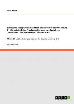 Wirksame Integration der Methoden des Blended Learning in die betriebliche Praxis am Beispiel des Projektes „empower der Deutschen Lufthansa AG