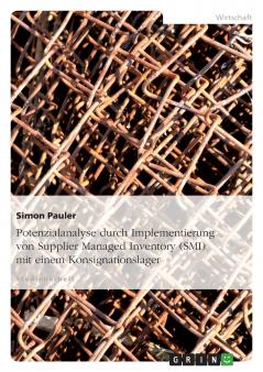 Potenzialanalyse durch Implementierung von Supplier Managed Inventory (SMI) mit einem Konsignationslager