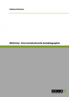 Weltreise - Eine transkulturelle Autobiographie