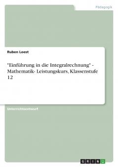 Einführung in die Integralrechnung - Mathematik- Leistungskurs Klassenstufe 12