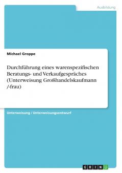 Durchführung eines warenspezifischen Beratungs- und Verkaufgespräches (Unterweisung Großhandelskaufmann /-frau)