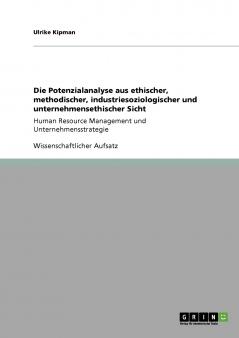 Die Potenzialanalyse aus ethischer methodischer industriesoziologischer und unternehmensethischer Sicht