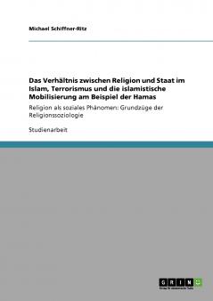 Das Verhältnis zwischen Religion und Staat im Islam Terrorismus und die islamistische Mobilisierung am Beispiel der Hamas