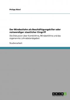 Der Mindestlohn als Beschäftigungskiller oder notwendiger staatlicher Eingriff
