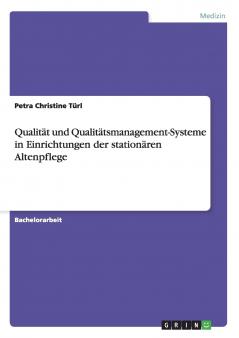 Qualität und Qualitätsmanagement-Systeme in Einrichtungen der stationären Altenpflege (German Edition)