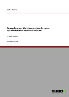 Wertstromdesign. Anwendung in einem metallverarbeitenden Unternehmen