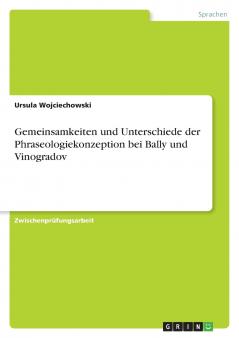 Gemeinsamkeiten und Unterschiede der Phraseologiekonzeption bei Bally und Vinogradov