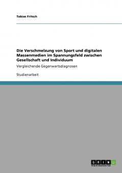 Die Verschmelzung von Sport und digitalen Massenmedien im Spannungsfeld zwischen Gesellschaft und Individuum