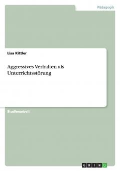 Aggressives Verhalten als Unterrichtsst��rung