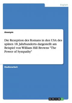 Die Rezeption des Romans in den USA des späten 18. Jahrhunderts  dargestellt am Beispiel von William Hill Browns The Power of Sympathy