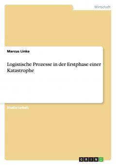 Logistische Prozesse in der Erstphase einer Katastrophe