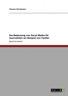 Die Bedeutung von Social Media für Journalisten am Beispiel von Twitter