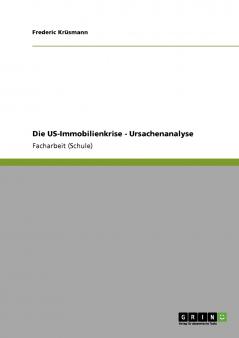 Die US-Immobilienkrise - Ursachenanalyse